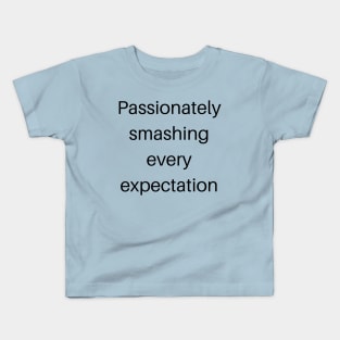 Passionately smashing every expectation Kids T-Shirt